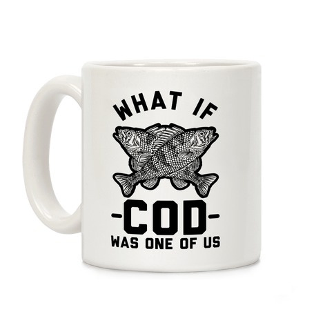 What If Cod Was One Of Us Coffee Mug