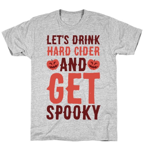 Let's Drink Hard Cider and Get Spooky T-Shirt