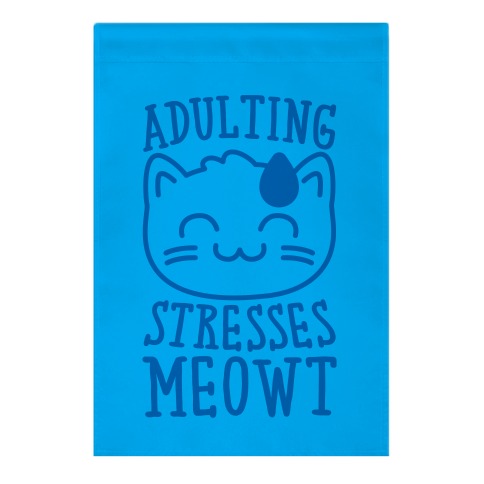 Adulting Stresses Meowt Garden Flag