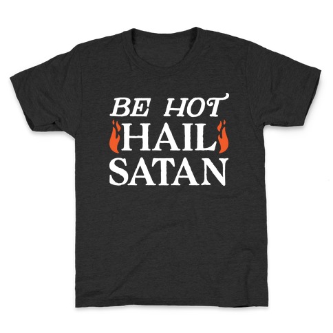 Be Hot Hail Satan Kids T-Shirt