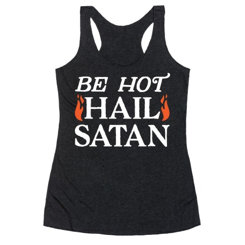 Be Hot Hail Satan Racerback Tank Top
