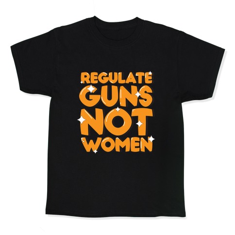 Regulate Guns, Not Women Kids T-Shirt