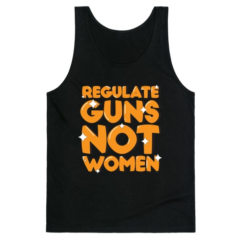 Regulate Guns, Not Women Tank Top