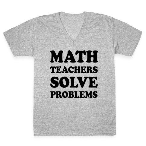 Math Teachers Solve Problems V-Neck Tee Shirt