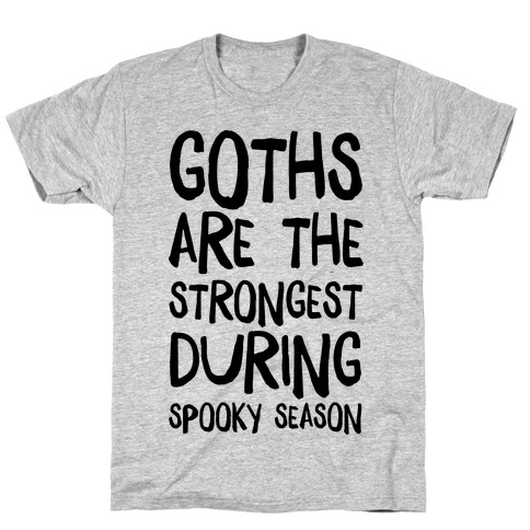 Goths Are the Strongest During Spooky Season T-Shirt