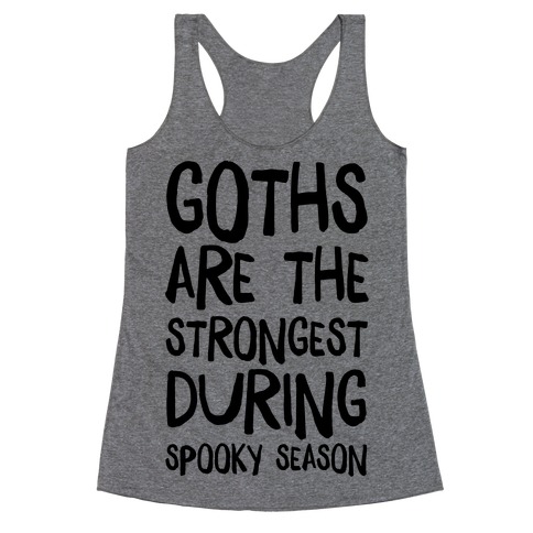 Goths Are the Strongest During Spooky Season Racerback Tank Top