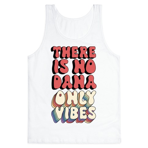 There Is No Dana, Only Vibes Parody Tank Top