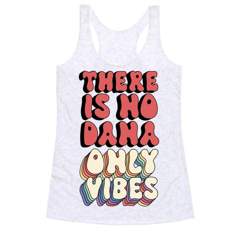 There Is No Dana, Only Vibes Parody Racerback Tank Top