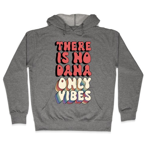 There Is No Dana, Only Vibes Parody Hooded Sweatshirt