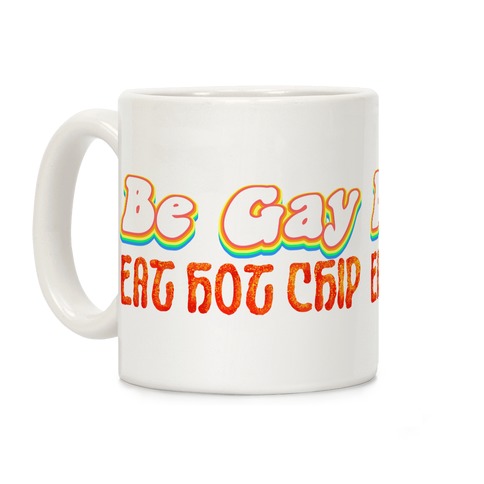 Be Gay Eat Hot Chip Coffee Mug