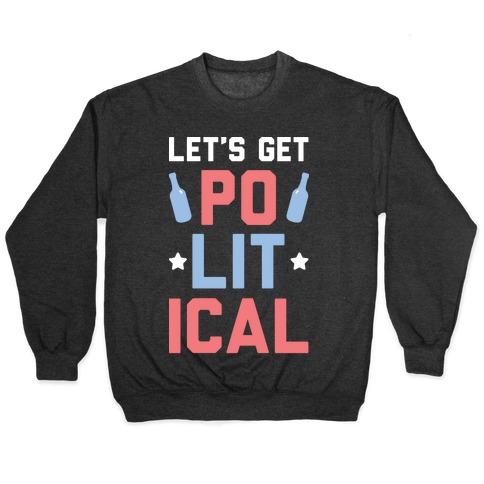 Let's Get PoLITical Pullover