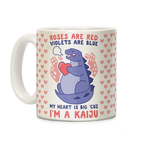 Roses are Red, Violets are Blue, My Heart is Big 'cuz I'm a Kaiju Coffee Mug