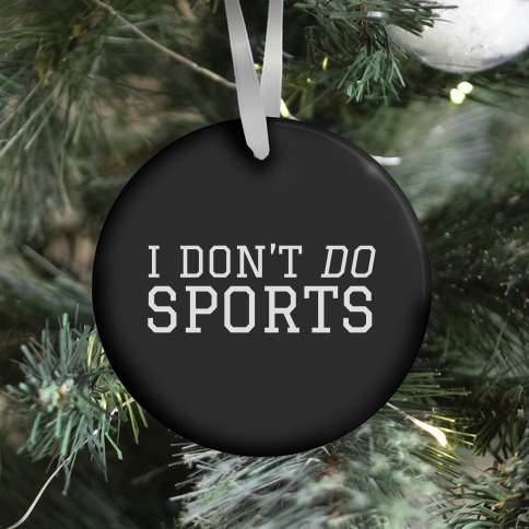 I Don't Do Sports Ornament