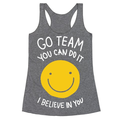 Go Team You Can Do It I believe In You Racerback Tank Top