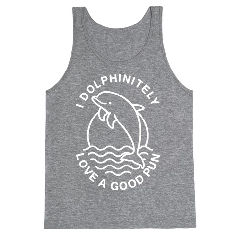 I Dolphinitely Love a Good Pun  Tank Top