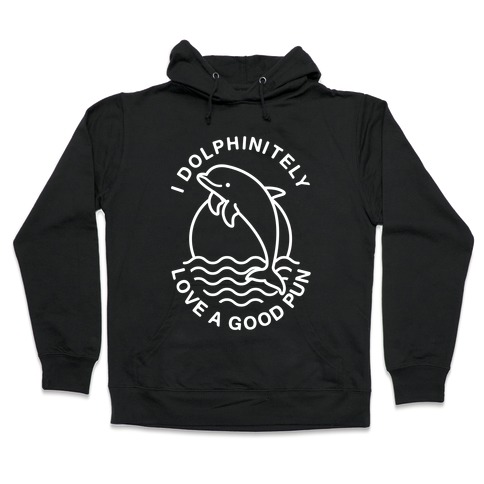 I Dolphinitely Love a Good Pun Hooded Sweatshirt