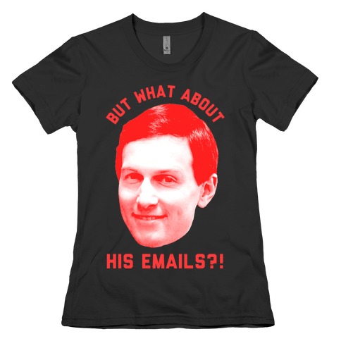 But What About His Emails Womens T-Shirt