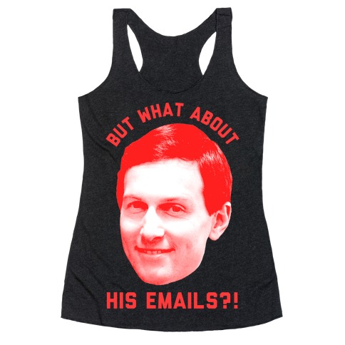 But What About His Emails Racerback Tank Top