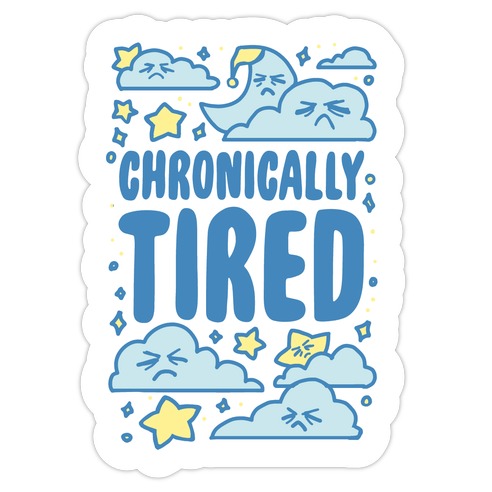 Chronically Tired Die Cut Sticker