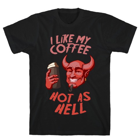 I Like My Coffee Hot As Hell T-Shirt