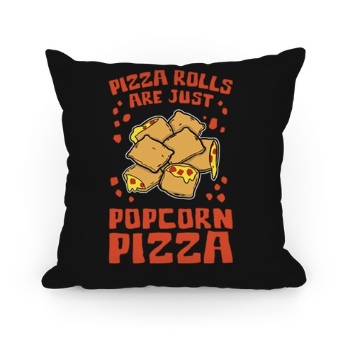 Pizza Rolls Are Just Popcorn Pizza Pillow