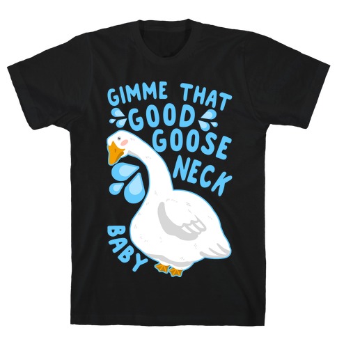 Gimme That Good Goose Neck Baby T-Shirt