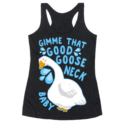 Gimme That Good Goose Neck Baby Racerback Tank Top
