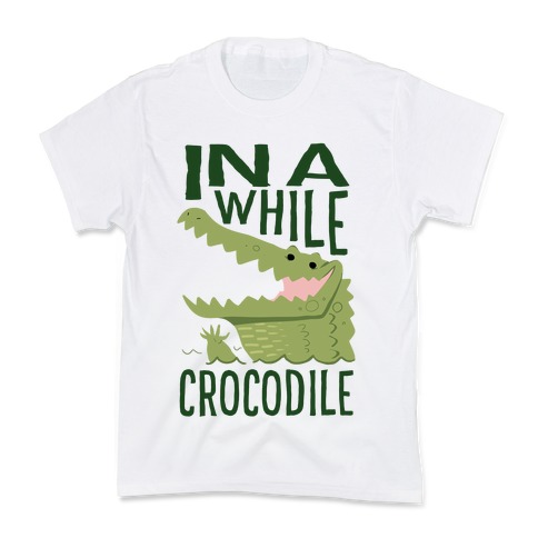 In a While, Crocodile Kids T-Shirt