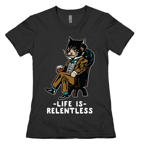 Life is Relentless Business Cat Womens T-Shirt