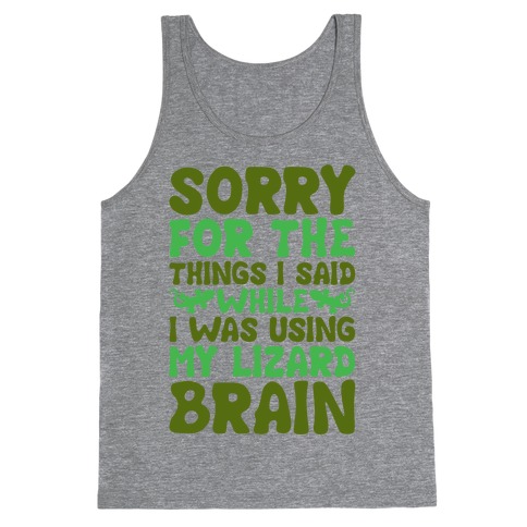 Sorry for The things I Said While I Was Using My Lizard Brain Tank Top