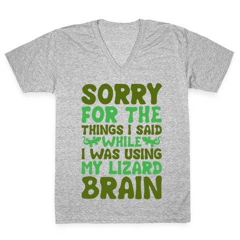 Sorry for The things I Said While I Was Using My Lizard Brain V-Neck Tee Shirt