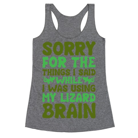 Sorry for The things I Said While I Was Using My Lizard Brain Racerback Tank Top