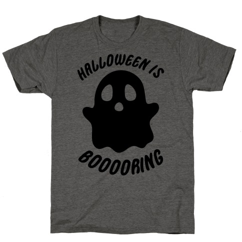 Halloween is Boo-ring T-Shirt