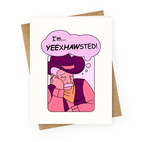 YEExHAWsted (Exhausted Cowboy) Greeting Card