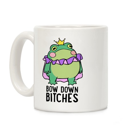 Bow Down Bitches Coffee Mug