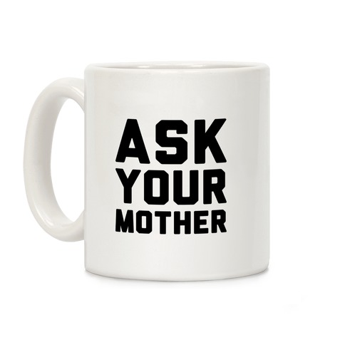 Ask Your Mother White Print Coffee Mug