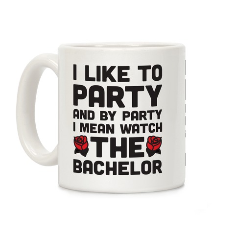 I Like To Party And By Party I Mean Watch The Bachelor Coffee Mug