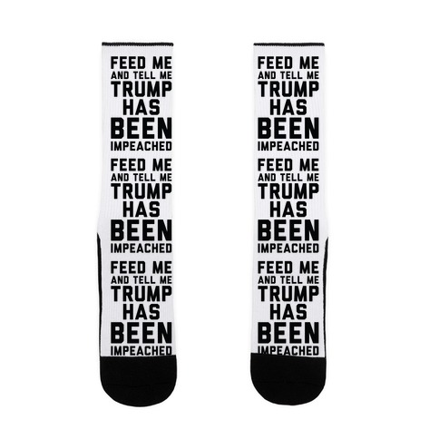Feed Me and Tell Me Trump has Been Impeached Sock