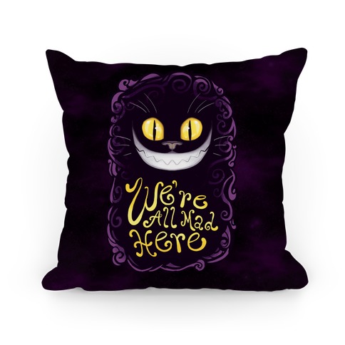 We're All Mad Here Pillow