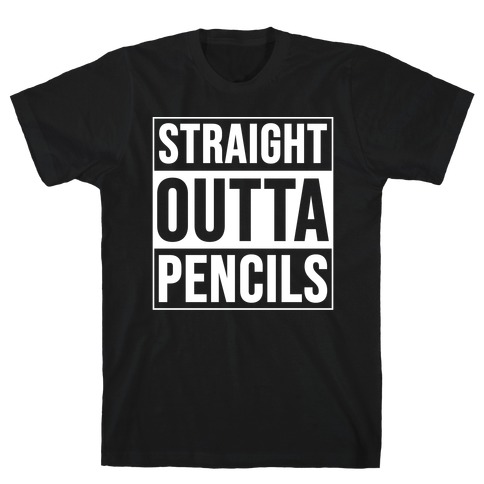 Straight Outta Pencils T-Shirt