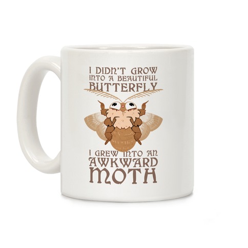I didn't grow into a Beautiful Butterfly, I grew Into An Awkward Moth Coffee Mug