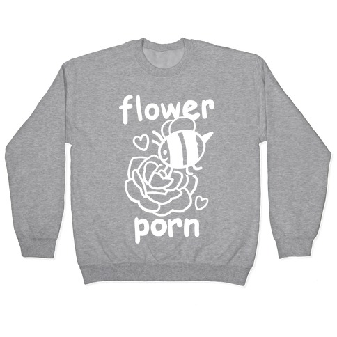 Flower Porn Pullover