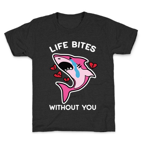 Life Bites Without You Kids T-Shirt