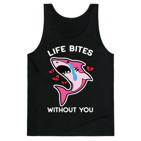 Life Bites Without You Tank Top
