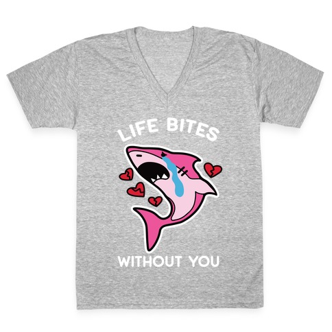 Life Bites Without You V-Neck Tee Shirt