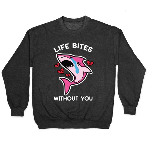 Life Bites Without You Pullover