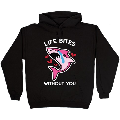 Life Bites Without You Hooded Sweatshirt