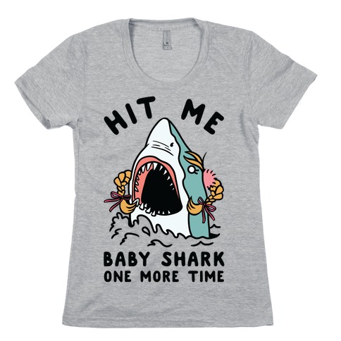 Hit Me Baby Shark One More Time Womens T-Shirt
