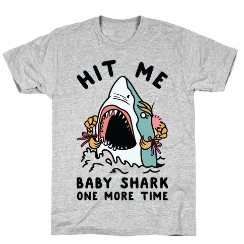 Hit Me Baby Shark One More Time T-Shirt
