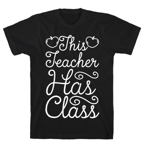 This Teacher Has Class T-Shirt